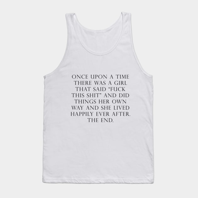 Once upon a time she said fuck this Tank Top by peggieprints